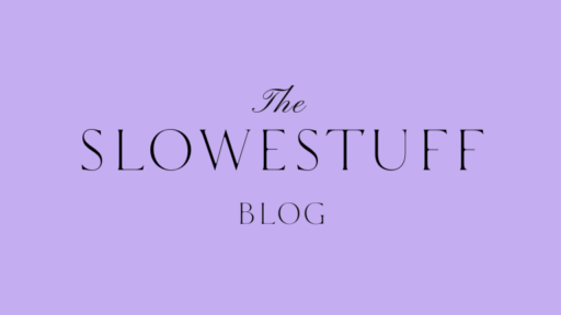 Slowestuff Blog