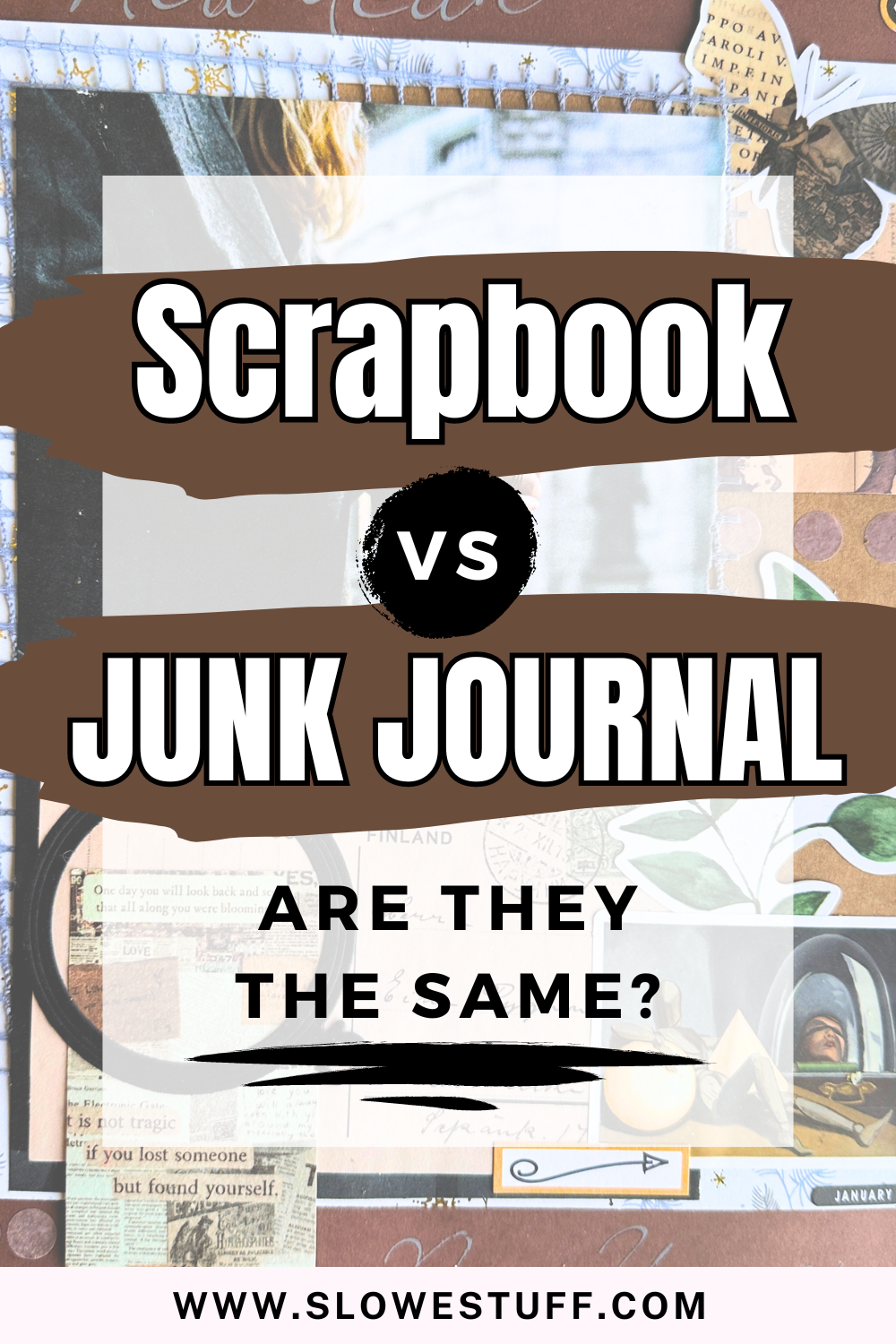 Scrapbook vs Junk Journal - Are They The Same? - The Slowestuff Blog