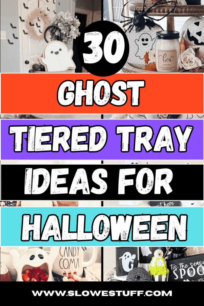 pinterest pin style image with heading 30 ghost tiered tray ideas for halloween in block color stripes with images of tiered trays with a ghost theme and website www.slowestuff.com