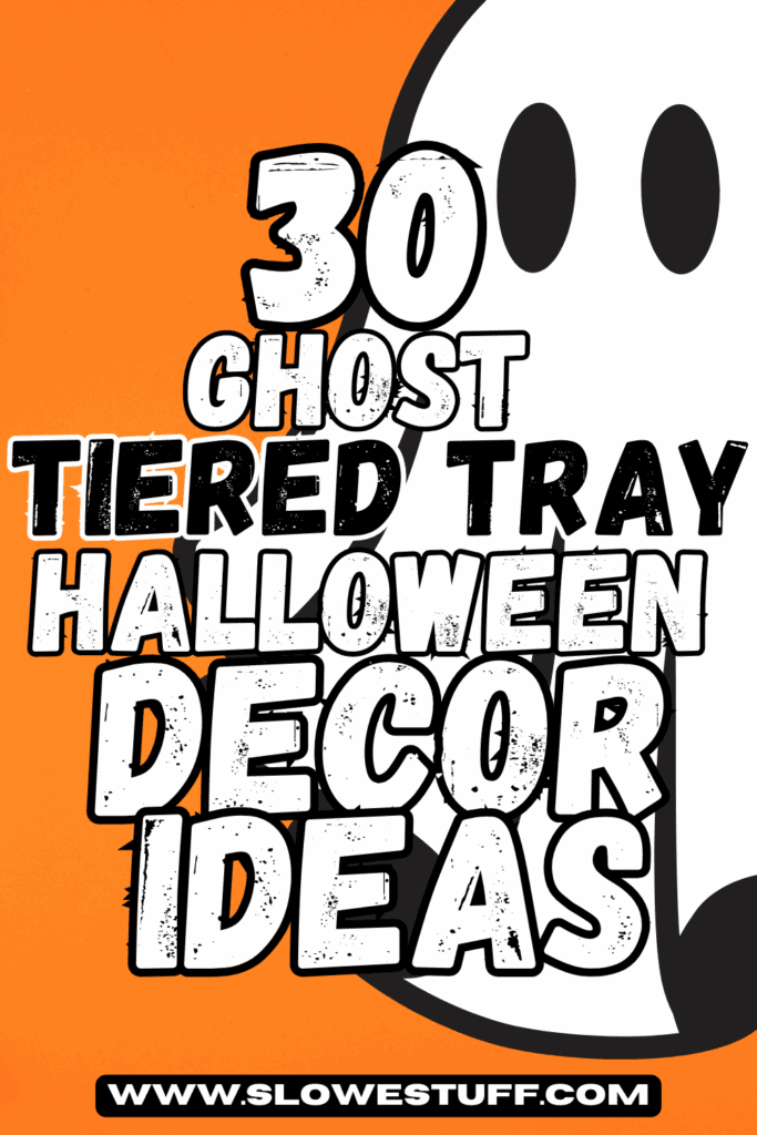 Orange background with black and white ghost graphic and heading 30 ghost tiered tray halloween decor ideas and website www.slowestuff.com