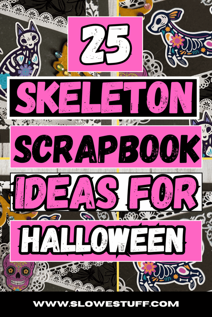 Pink and black Pinterest pin with colorful Day of the Dead style skeletons and text that reads 25 Skeleton Scrapbook Ideas for Halloween, slowestuff.com branding.