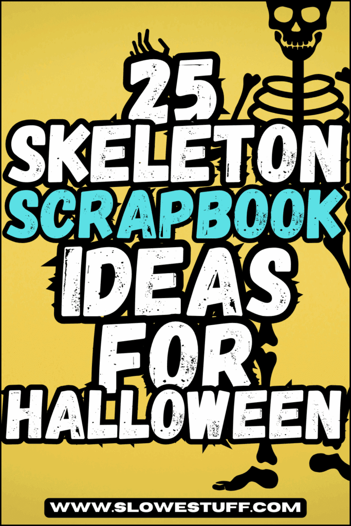 Bold yellow Pinterest pin with skeleton silhouette and large text that says 25 Skeleton Scrapbook Ideas for Halloween, slowestuff.com branding.
