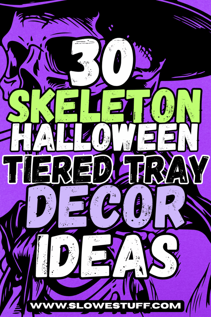 pinterest pin image with purple background and graphic of skeleton head wearing a hat, with heading 30 skeleton tray decor ideas for halloween and website www.slowestuff.com