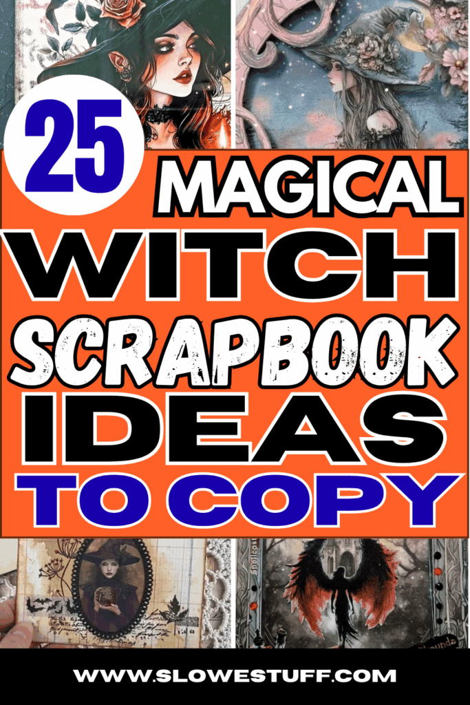 Pinterest pin with a bold orange and black design, featuring text that reads 25 Magical Witch Scrapbook Ideas to Copy. The background includes a collage of whimsical and gothic witch scrapbook layouts and handmade Halloween journal pages. slowestuff.com branding at the bottom