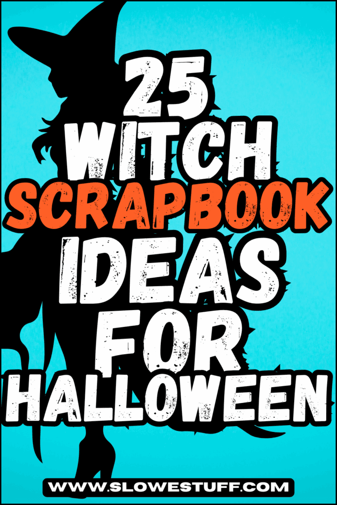 Bright Pinterest pin graphic showing the silhouette of a witch in a hat on a turquoise background, with bold white and orange lettering that reads 25 Witch Scrapbook Ideas for Halloween. Clean, modern, high-contrast design with slowestuff.com at the bottom