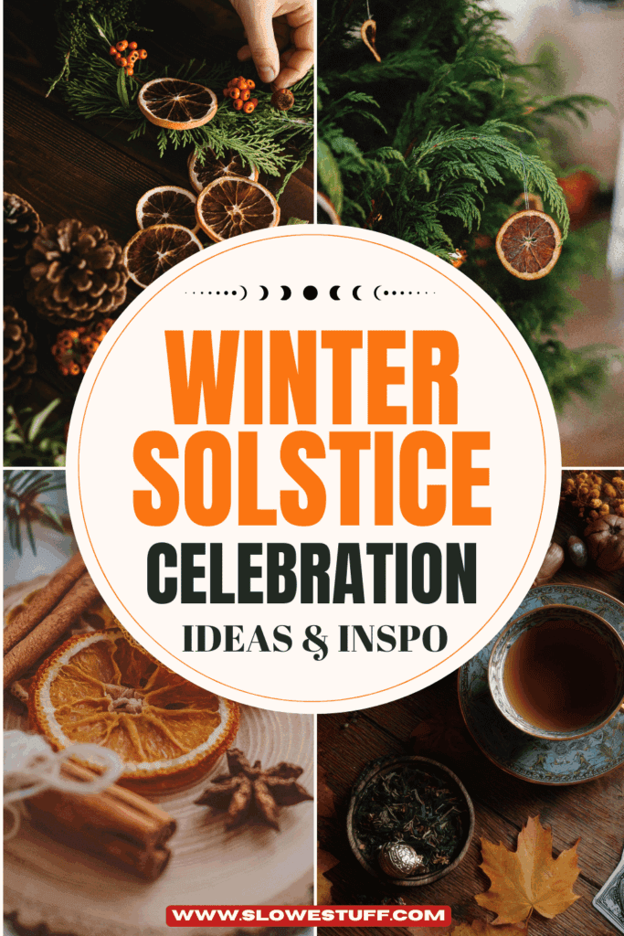 pinterest graphic of 4 images celebrating winter solstice and winter solstice celebration ideas with greenery, dried oranges, candles, tea, cinnamon and slowestuff.com listed