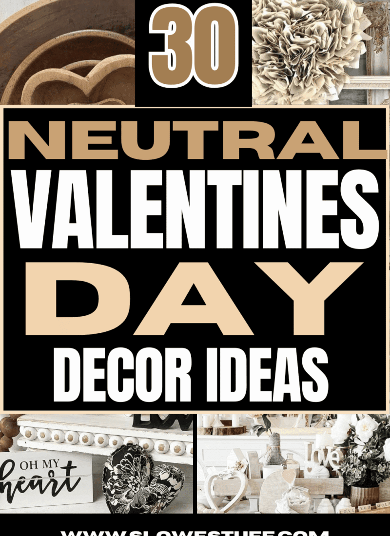 Pin graphic with neutral Valentine decor photos and bold text reading “30 Neutral Valentines Day Decor Ideas” plus the URL www.slowestuff.com .