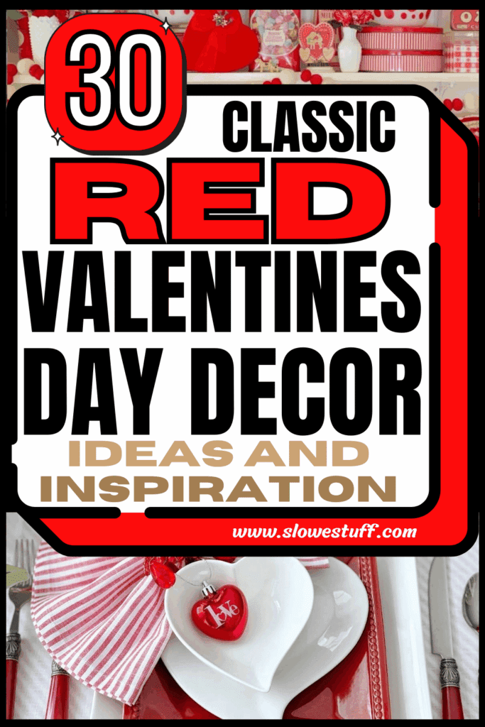 Pinterest pin graphic showing a red-and-white Valentine tablescape with heart-shaped plates and red accents, with the headline text “30 Classic Red Valentines Day Decor Ideas and Inspiration” featured by slowestuff.com.