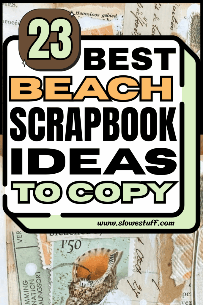 Pinterest pin graphic showing a vintage ephemera collage background with the headline text “23 BEST BEACH SCRAPBOOK IDEAS TO COPY” and “www.slowestuff.com” at the bottom, featured by slowestuff.com.