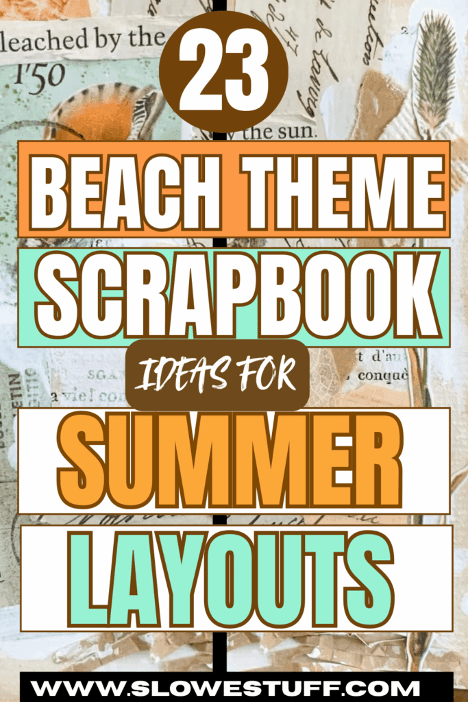Pinterest pin graphic showing a vintage paper collage background with bold block text reading “23 BEACH THEME SCRAPBOOK IDEAS FOR SUMMER LAYOUTS” and “www.slowestuff.com” at the bottom, featured by slowestuff.com.
