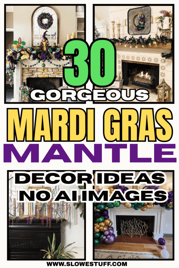 Pinterest pin graphic showing two Mardi Gras fireplace mantel photos with garland, beads, and decor, plus a big “30” badge and the headline text “30 GORGEOUS MARDI GRAS MANTLE IDEAS” and “DECOR IDEAS NO AI IMAGES”, featured by slowestuff.com.