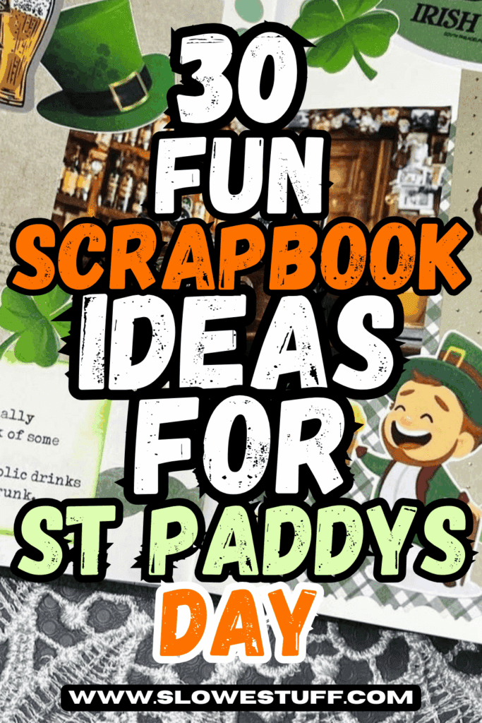 Graphic that reads “30 Fun Scrapbook Ideas for St Paddys Day” over a background of St. Patrick’s Day scrapbook pages with shamrocks, green patterns, and festive Irish-themed elements.