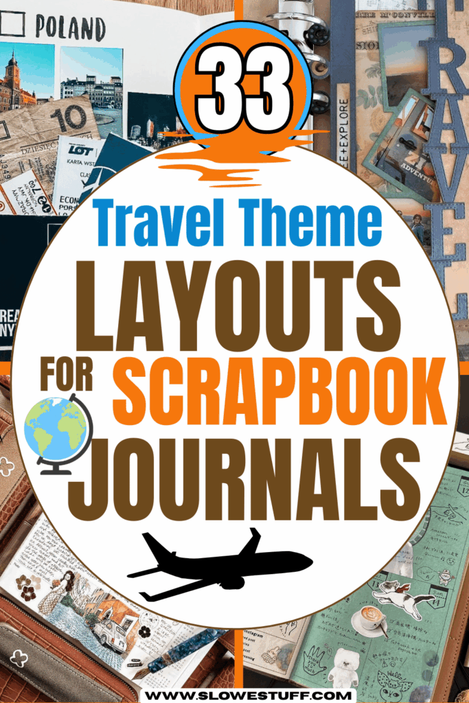 Title graphic reading ‘33 Travel Theme Layouts for Scrapbook Journals’ inside a circle with an airplane icon, over a collage of travel journal spreads, with slowestuff.com at the bottom.