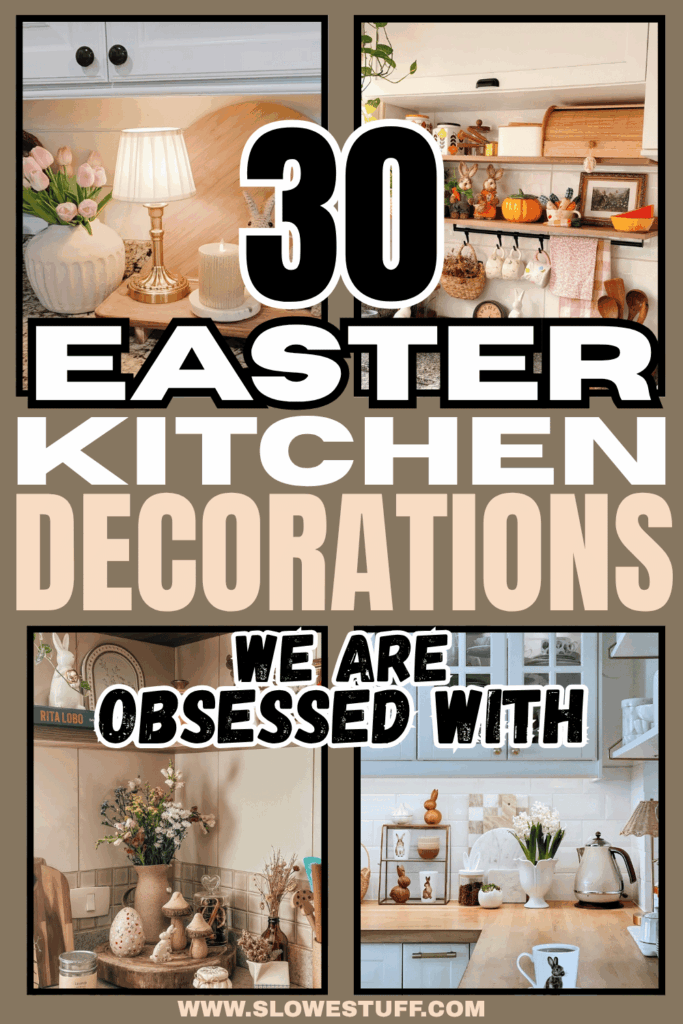 Pinterest pin graphic showing a collage of Easter kitchen decor ideas with the headline “30 Easter Kitchen Decorations” and subheading “We Are Obsessed With,” featured by slowestuff.com.