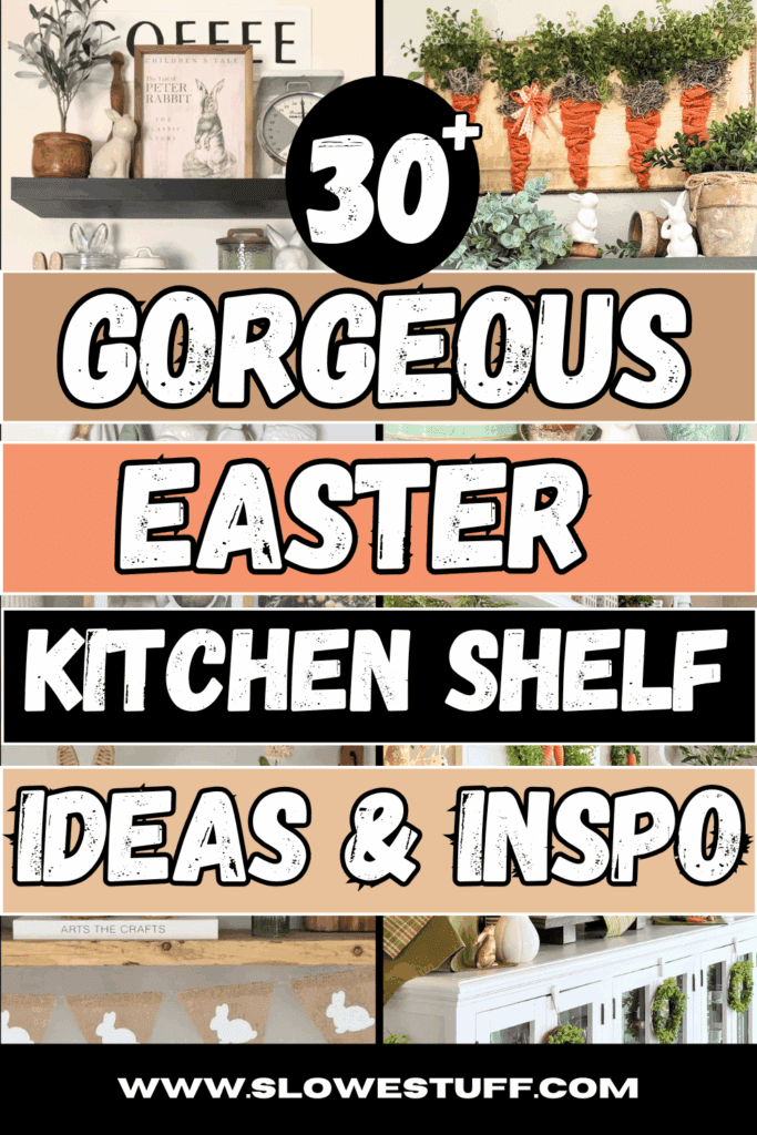 Pinterest-style graphic for Easter kitchen shelf decor ideas featuring Peter Rabbit shelf styling, carrot wall decor, and the headline “30+ Gorgeous Easter Kitchen Shelf Ideas & Inspo.”