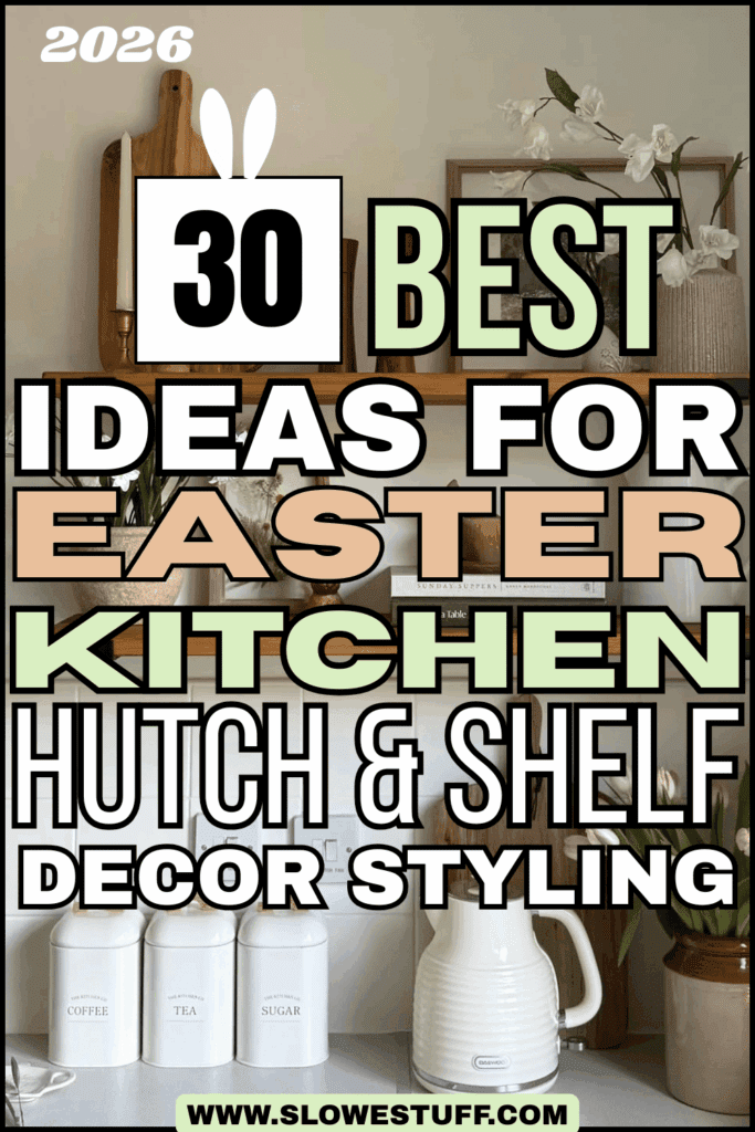 Pinterest-style graphic for Easter kitchen shelf decor ideas featuring neutral open shelving with white canisters, flowers, and the headline “30 Best Ideas for Easter Kitchen Hutch & Shelf Decor Styling.”