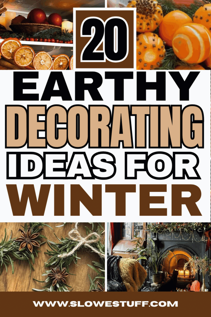 Pinterest graphic reading "20 Earthy Decorating Ideas for Winter" featuring dried orange decorations, evergreen garlands, rustic fireplace styling, rosemary ornaments, and natural winter home decor inspiration.
