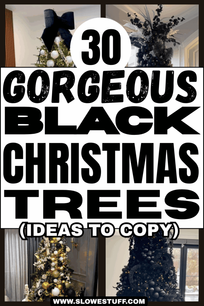Pin reading “30 Gorgeous Black Christmas Trees, Ideas to Copy” over a collage of black Christmas tree ideas featuring black and white ornaments, gold metallic decorations, oversized black bows, and an all-black tree glowing with warm lights, featured by slowestuff.com.
