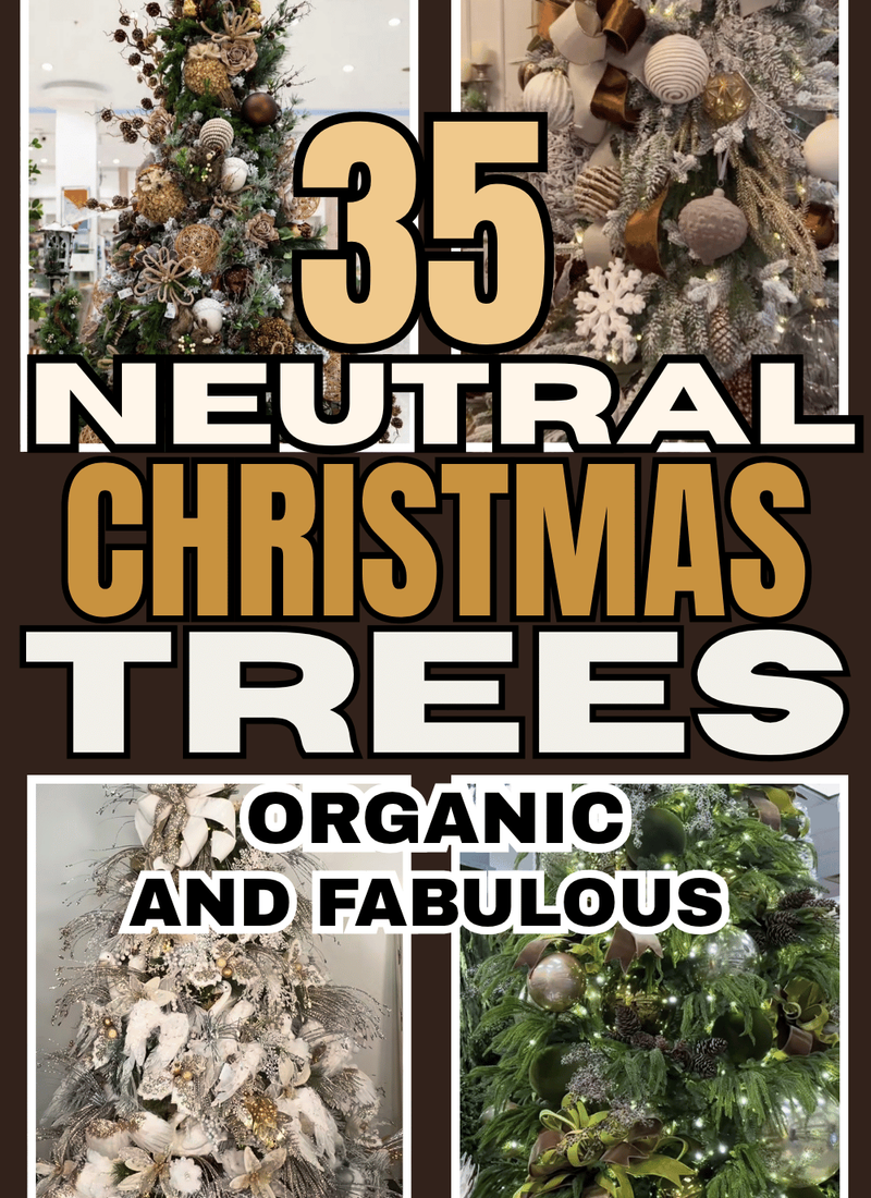 Pinterest pin reading “35 Neutral Christmas Trees” and “Organic and Fabulous” over a collage of neutral Christmas trees decorated with wood, bronze, cream, green, and metallic details.