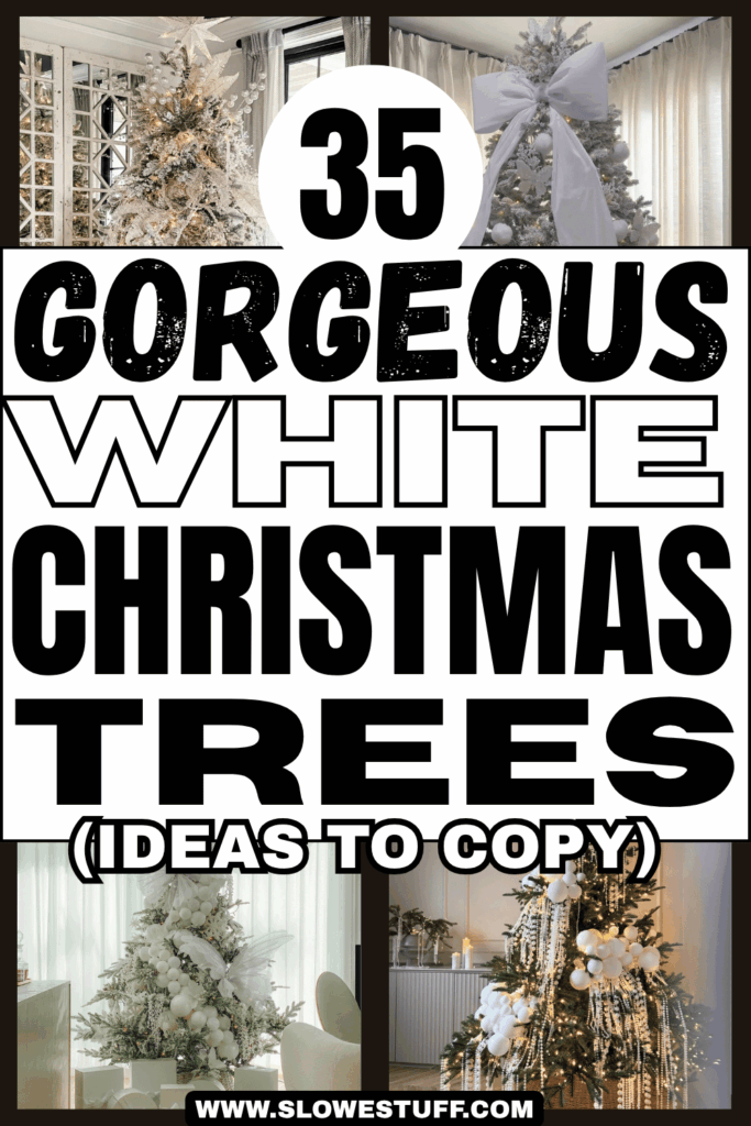 Pinterest graphic with the text “35 Gorgeous White Christmas Trees, Ideas to Copy” over a collage of white-decorated Christmas trees featuring oversized bows, pearl garlands, white ornaments, snowy branches, and warm glowing lights.