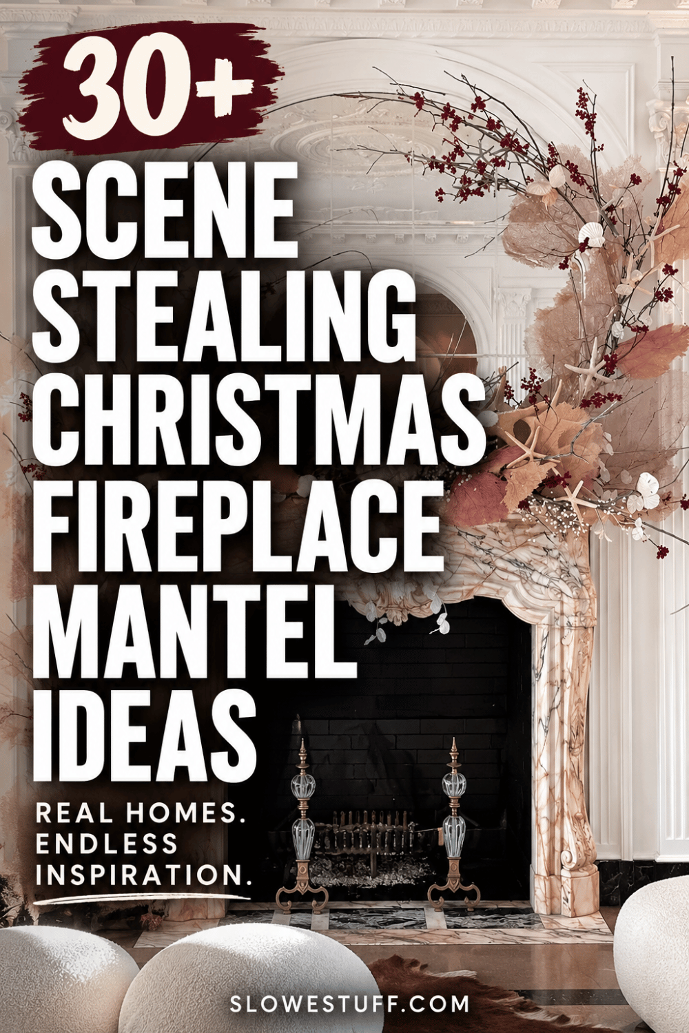 30+ Scene Stealing Christmas Fireplace Mantel Ideas, Real Homes, Endless Inspiration. Pinterest graphic featuring an elegant white fireplace with a dramatic asymmetrical mantel arrangement of branches, burgundy berries, neutral foliage, shells, and sculptural holiday accents.